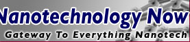 Nanotechnology Now. Gateway To Everything Nanotech.